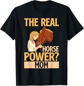 The Real Horse Power Mom Horse Mom T-Shirt