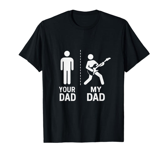 Your Dad My Dad Guitarist Artist Bass Guitar Dad Fathers Day T-Shirt