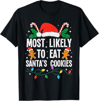 Most Likely To Eat Santas Cookies Christmas Funny Xmas T-Shirt