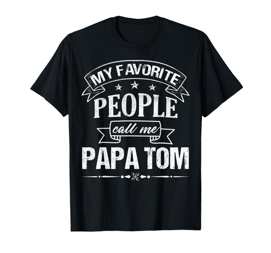 Mens My Favorite People Call Me Papa Tom Funny Father's Day T-Shirt