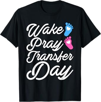 Wake Pray Transfer Day Funny IVF Motherhood Gift Women T-Shirt