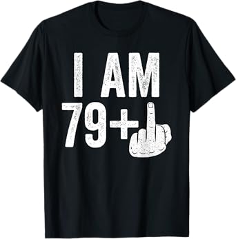 I Am 79 Plus Middle Finger Shirt Men Women 80th Birthday T-Shirt