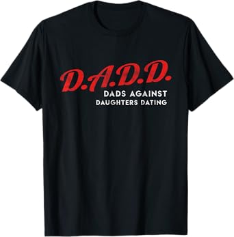 Dads Against Daughters Dating DADD Father's Day gift T-Shirt