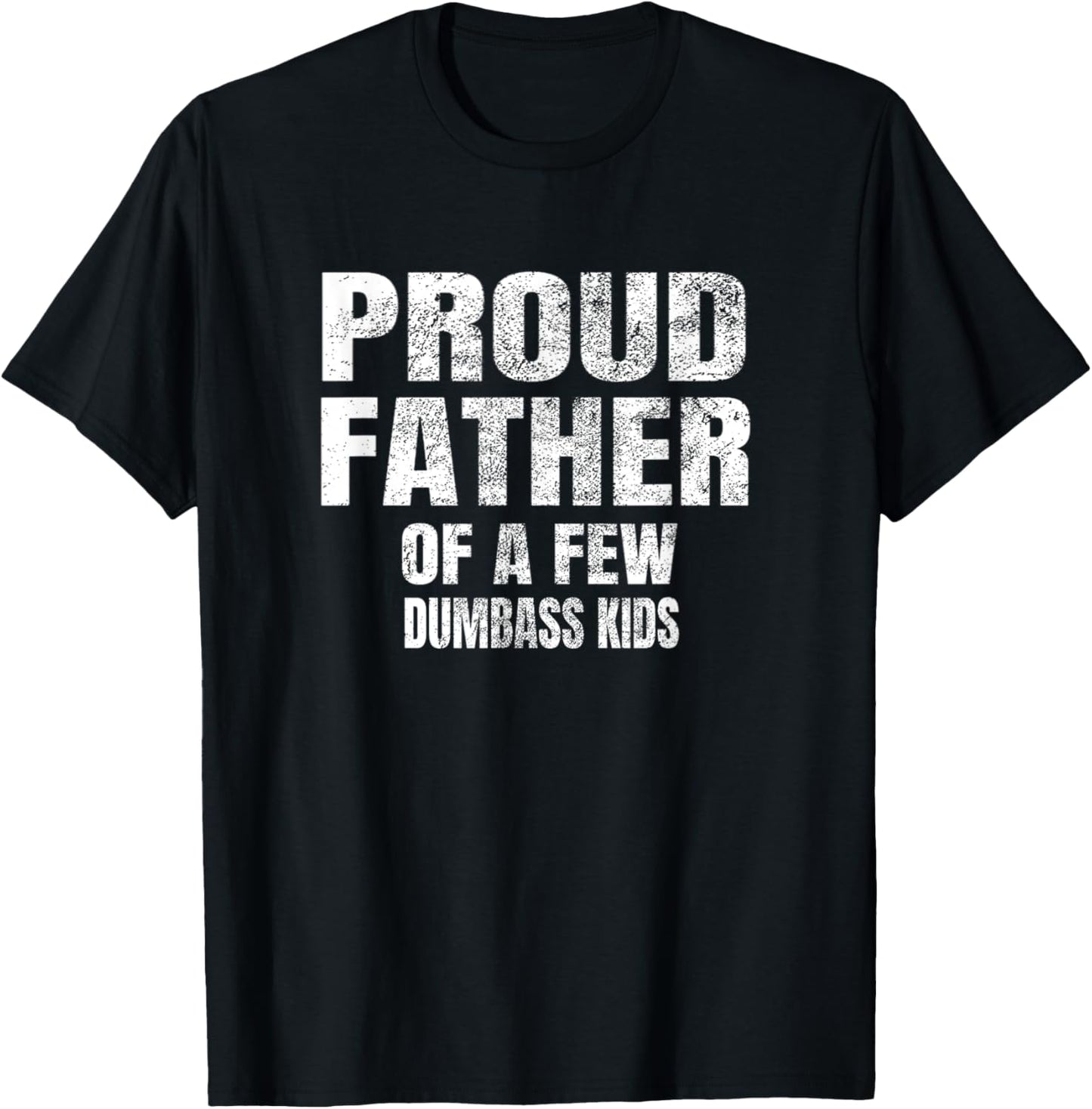 Proud Father Of A Few Dumbass Kids Shirt Christmas Gift T-Shirt