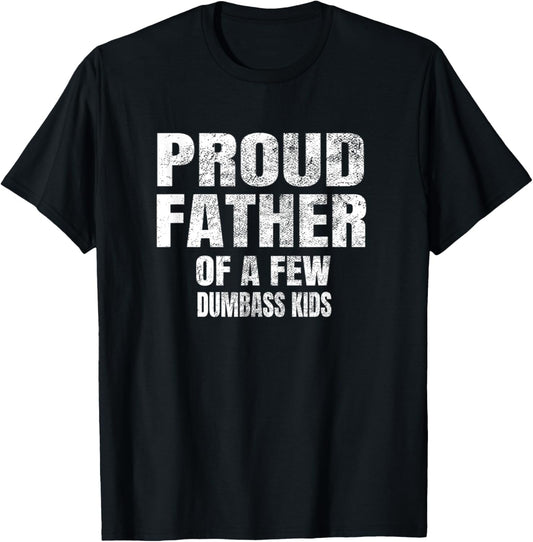 Proud Father Of A Few Dumbass Kids Shirt Christmas Gift T-Shirt