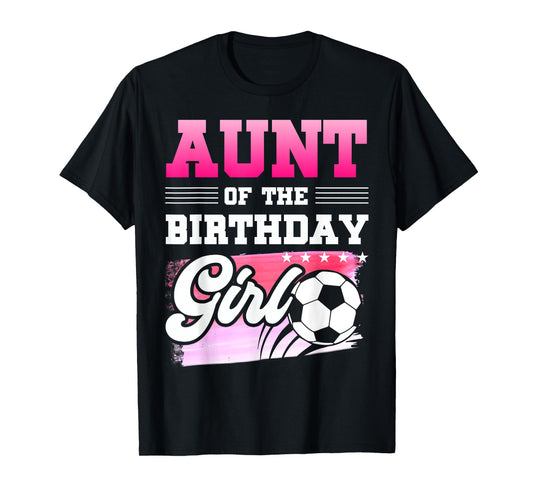 Aunt Of The Birthday Girl Soccer Players Sport T-Shirt