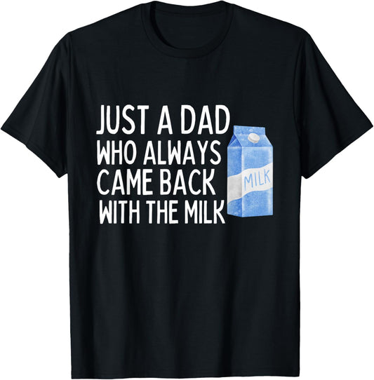 Just A Dad Who Always Came Back With The Milk Funny T-Shirt