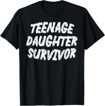 Teenage Daughter Survivor Fathers Day Dad Papa Daddy Joke T-Shirt