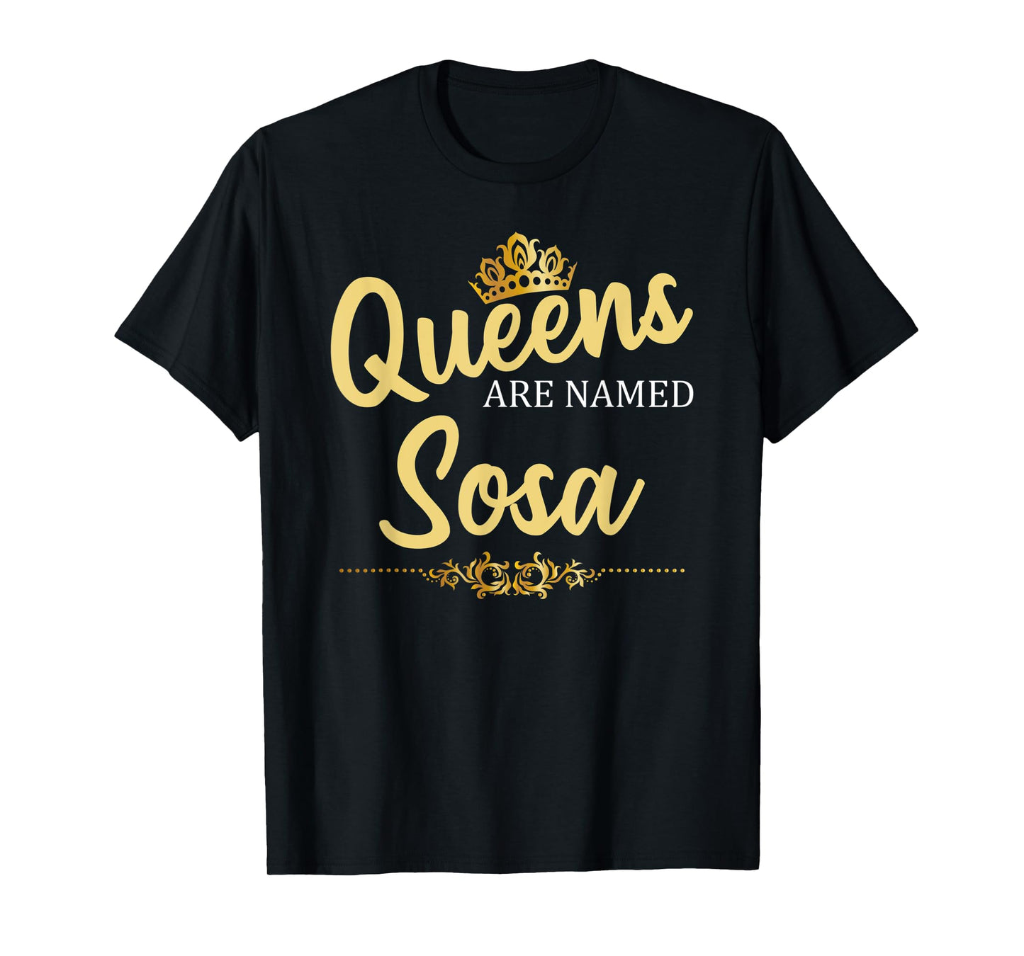 Queens Are Named SOSA Gift Surname Funny Birthday Reunion T-Shirt