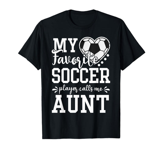 My Favorite Soccer Player Calls Me Aunt Soccer Lover T-Shirt