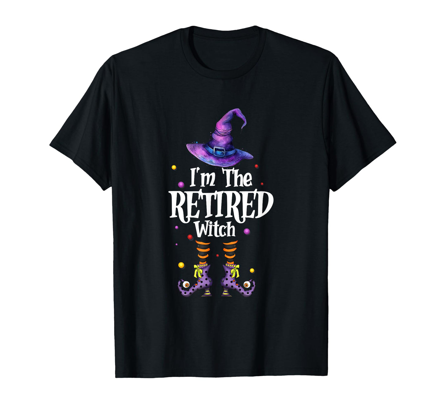 I'm The Retired Witch Spooky Scary Halloween Retiree Women T-Shirt