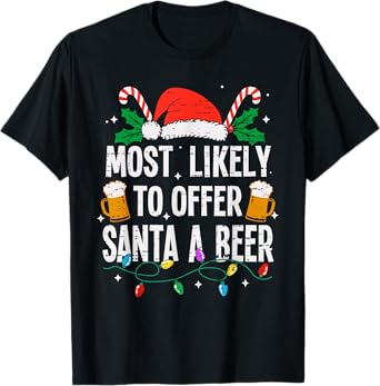 Most Likely To Offer Santa A Beer Christmas Funny Xmas T-Shirt