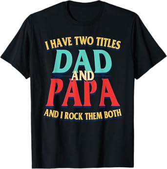 I Have Two Titles Dad And PAPA Vintage Father's Day Grandpa T-Shirt