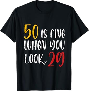 50 Is Fine When You Look 29 50th Birthday 50 Years Old Bday T-Shirt