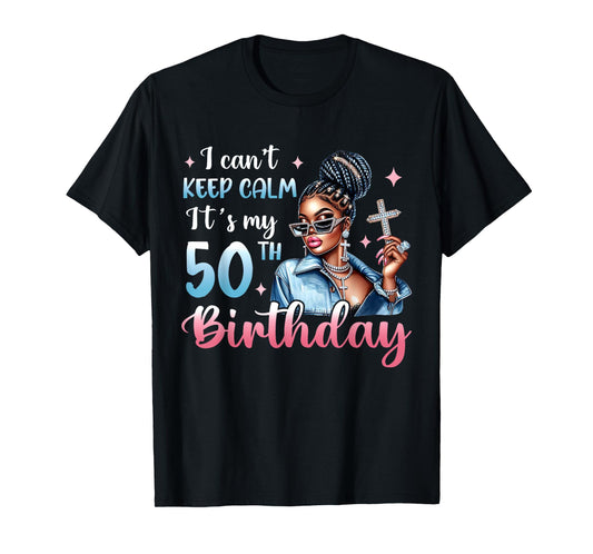 I Can't Keep Calm It's My 50th Birthday Black Afro Women T-Shirt