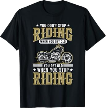 You Don't Stop Riding When You Get Old T-Shirt