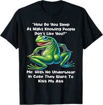 How Do You Sleep At Night Knowing People Don't Like You Frog T-Shirt