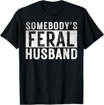 somebody's feral Husband shirt Funny couple matching outfit T-Shirt