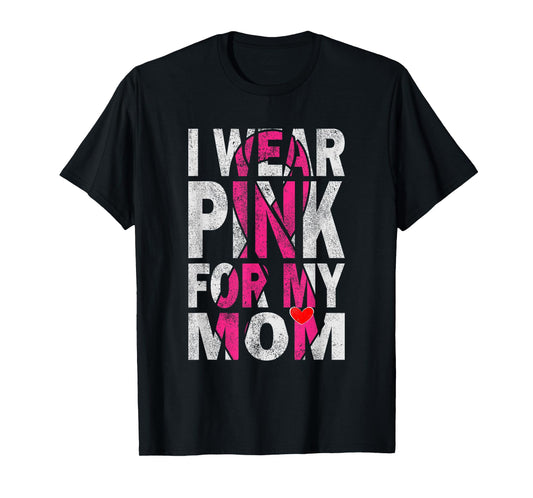 I Wear Pink for My Mom Breast Cancer Awareness Supporter T-Shirt