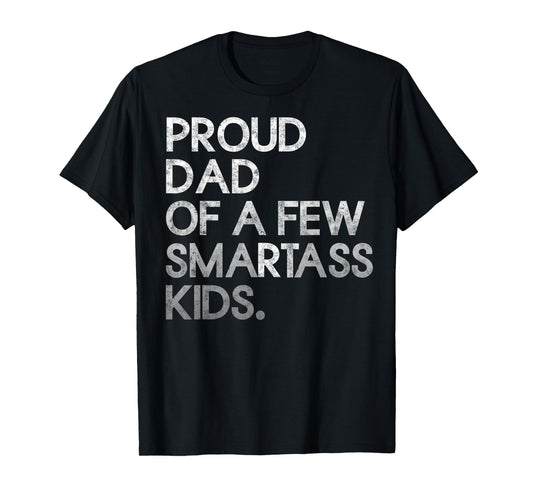 Proud Father of a Few Smartass Kids Father's Day Dad Jokes T-Shirt