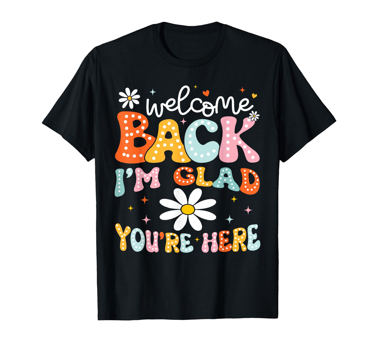 Welcome Back I'm Glad You're Here Back To School Teacher T-Shirt