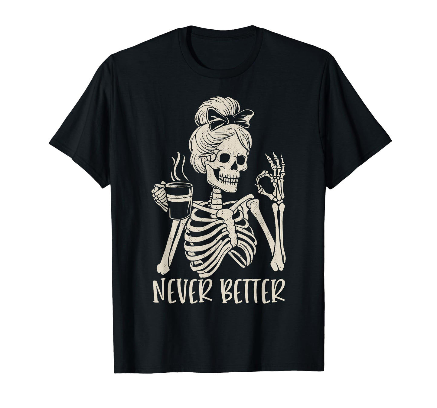 Messy Bun Drinking Coffee For Women Never Better Skeleton T-Shirt