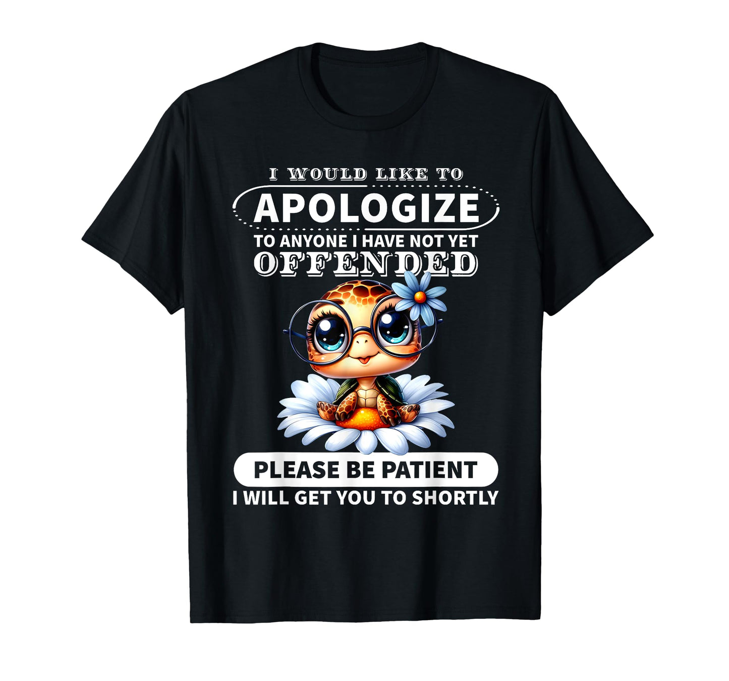 I Would Like to Apologize to Anyone I Have Not Turtle Funny T-Shirt