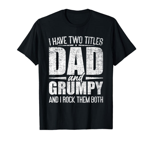 I Have Two Titles Dad And Grumpy Father's Day Grumpy T-Shirt