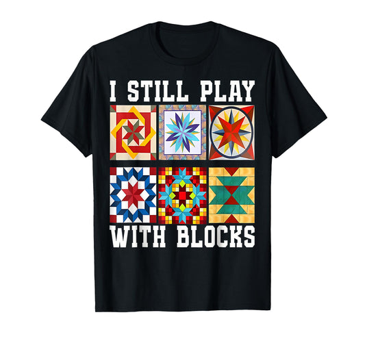 Funny Quilting I Still Play With Blocks Quilt for Women Cute T-Shirt