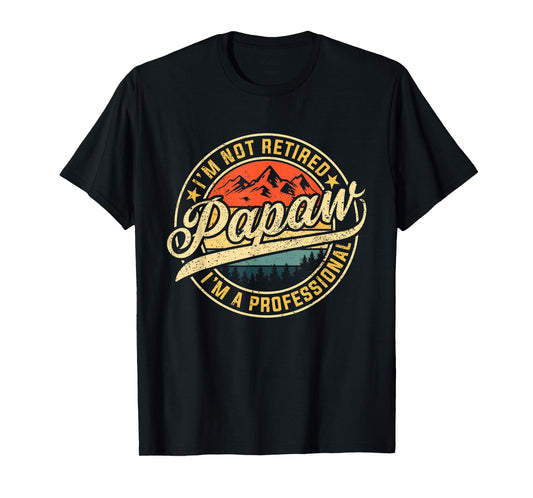 I'm Not Retired I'm A Professional Papaw Funny Father's Day T-Shirt