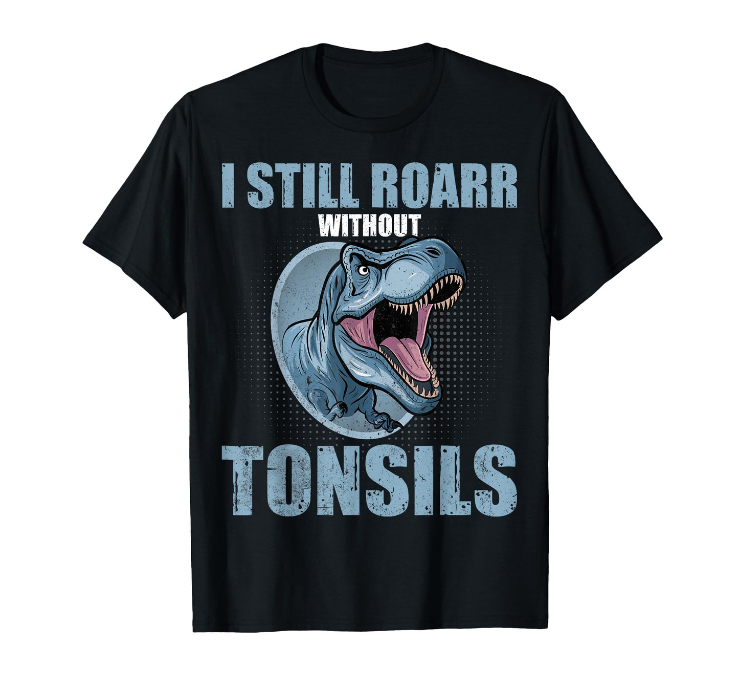 Tonsillectomy Recovery Gifts - I Still Roarr Without Tonsils T-Shirt