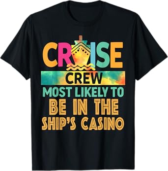 Most Likely To Be In The Ship's Casino Cruise Crew Vacation T-Shirt