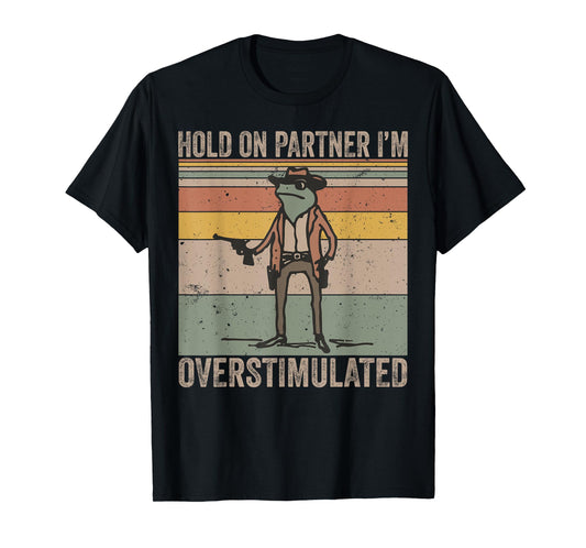 Hold On Partner I'm Overstimulated Cowboy Frog Vintage T-Shirt