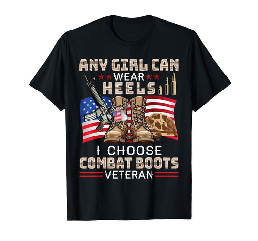 Any US Girl Can Wear Heels I Choose Combat Boots Veteran T-Shirt
