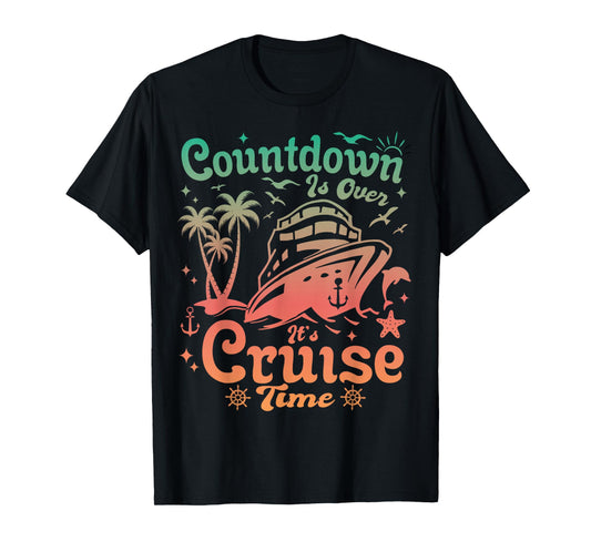 Countdown Is Over It's Cruise Time family Vacation Trip T-Shirt