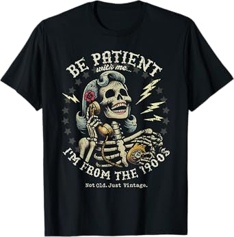 Be Patient With Me I'm From The 1900s Skeleton Women T-Shirt