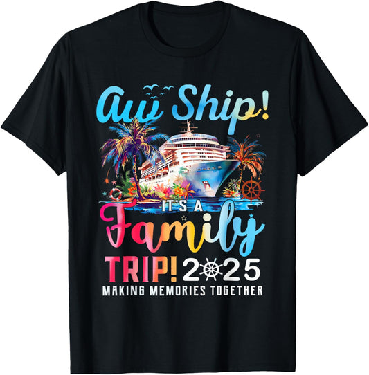 Aw Ship! It’s A Family Trip 2025 Family Matching Cruise Trip T-Shirt