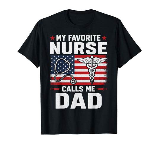 My Favorite Nurse Calls Me Dad 4th of July Fathers Day T-Shirt