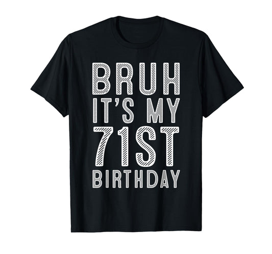 71 Year Birthday Decorations Bruh It's My 71st Birthday T-Shirt