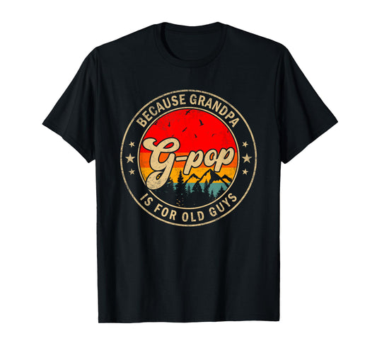 G-Pop Because Grandpa Is For Old Guys for Papa Grandpa T-Shirt
