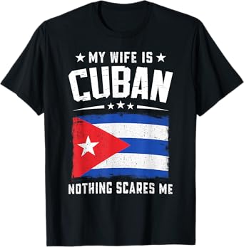 My Wife Is Cuban Nothing Scares Me Funny Cuba Wife T-Shirt