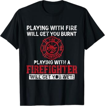 Playing with a firefighter will get you wet gift for Fireman T-Shirt