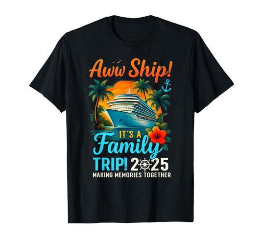 Aw Ship It's A Family Trip 2025 Family Matching Cruise Trip T-Shirt