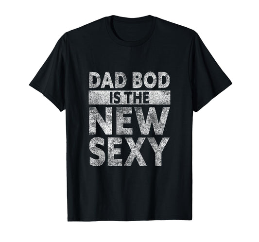 Fathers Day Dad Bod Is The New Sexy Papa T-Shirt