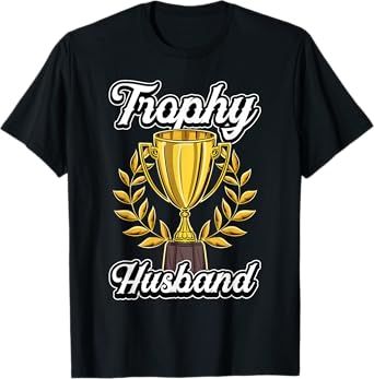 Funny Husband Fathers Day Fiance Trophy Anniversary Cute Gag T-Shirt