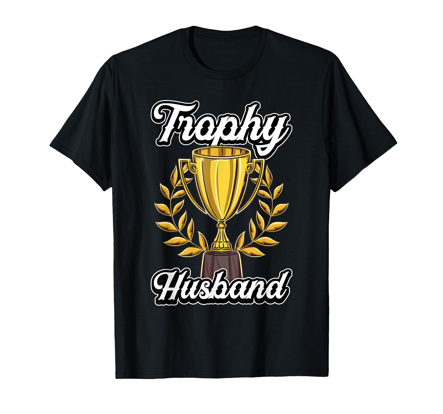 Funny Husband Fathers Day Fiance Trophy Anniversary Cute Gag T-Shirt