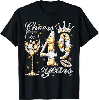 Cheers To 49 Years Old Happy 49th Birthday Queen Drink Wine T-Shirt