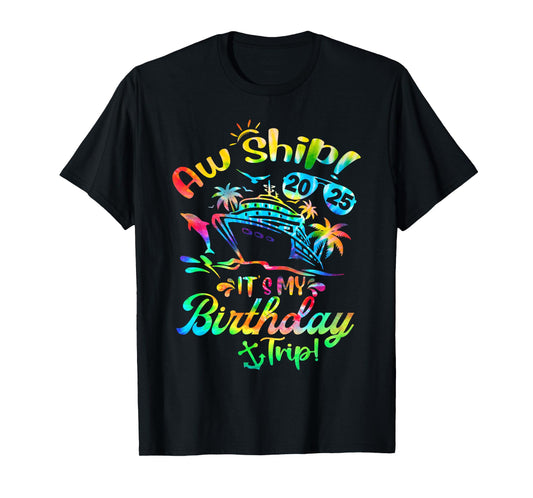 Aw Ship It's My Birthday Trip 2025 Cruise Squad Tie Dye T-Shirt