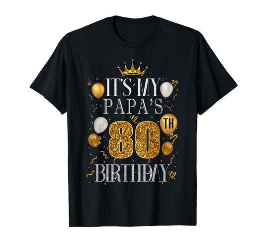 It's My Papa's 80th Birthday Happy Birthday 80 Years Old T-Shirt