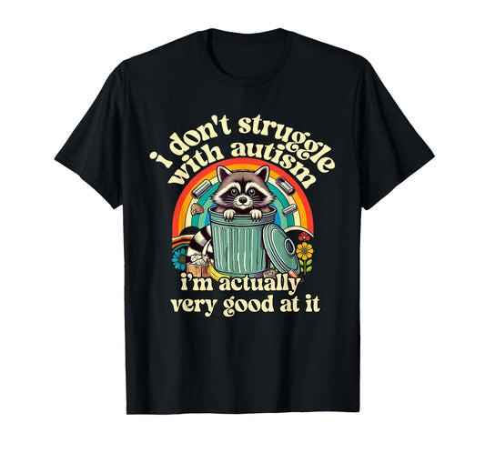 Funny I Don't Struggle With Autism Autistic Raccoon Meme T-Shirt